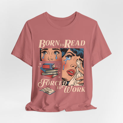 Born to Read Forced to Work Unisex Tee - Comfortable Literary T-Shirt for Book Lovers